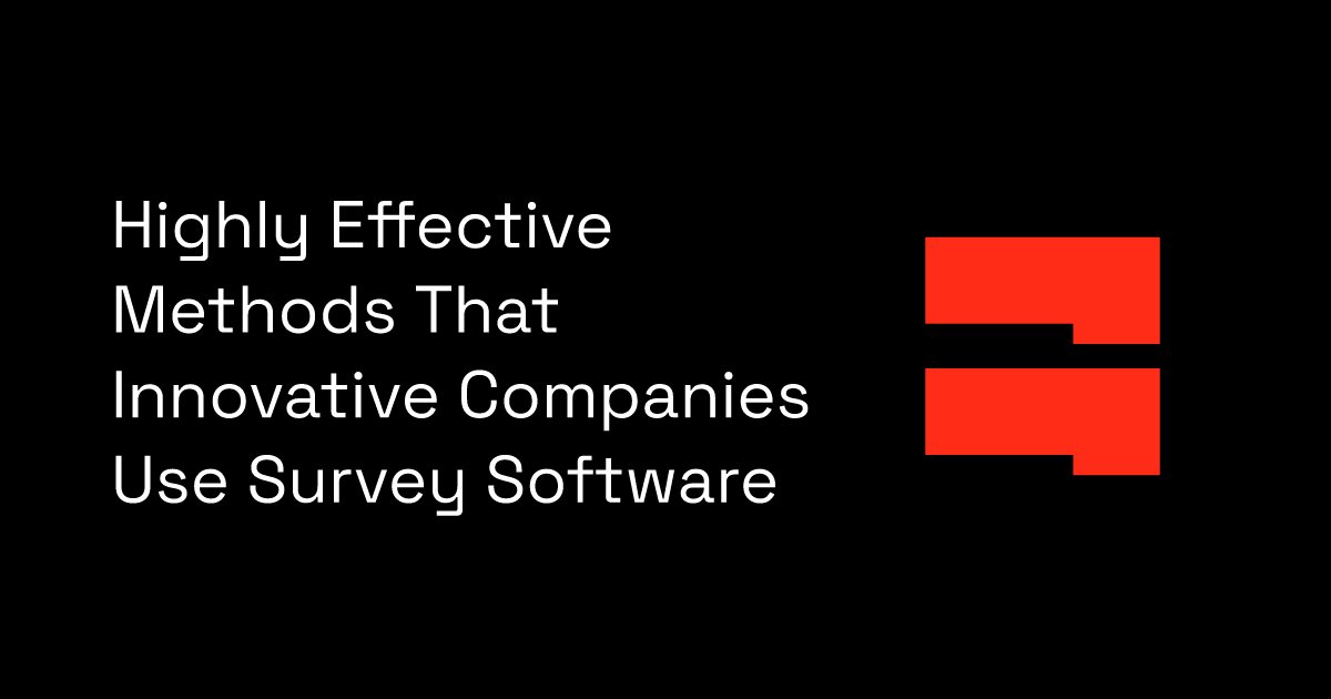Highly Effective Methods That Innovative Companies Use Survey Software